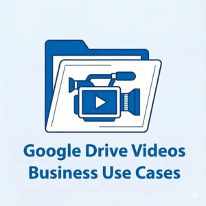 Google Drive Video Business Use Cases