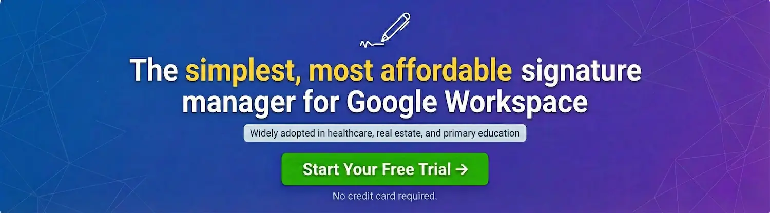 Try Signature Manager for Gmail. Widely adopted in healthcare, real estate, and primary education.